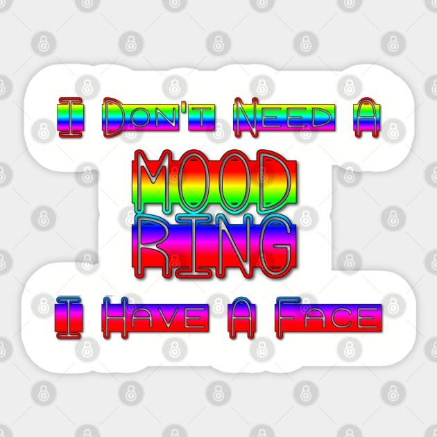I Don't Need Mood Ring I Have A Face Sticker by AgelessGames